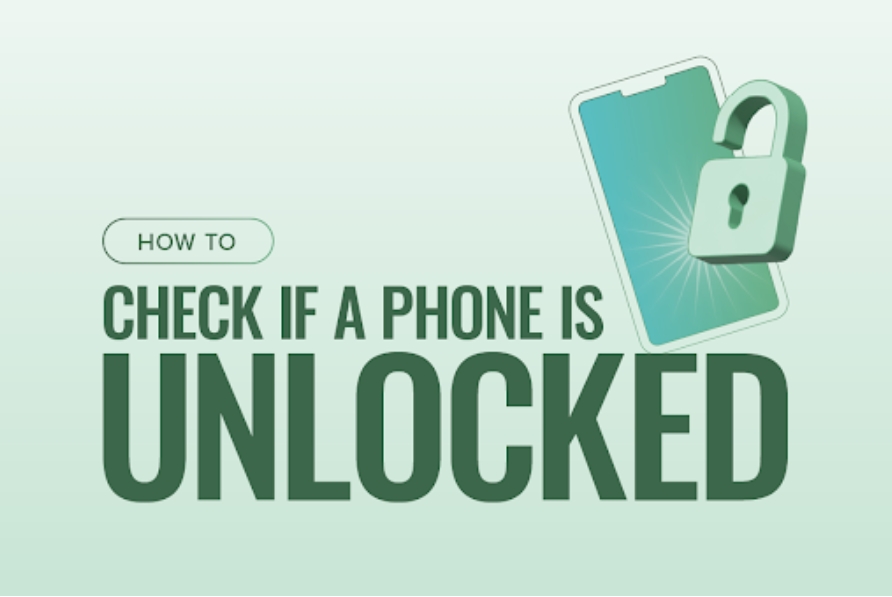 How to Check if Phone Is Unlocked: Best Tips and Tricks